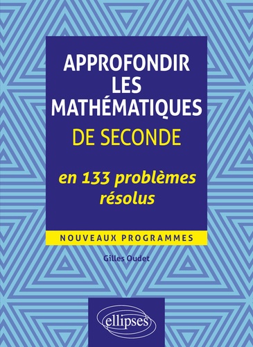 Couverture de Approfondir les mathématiques de seconde en 133 problèmes résolus