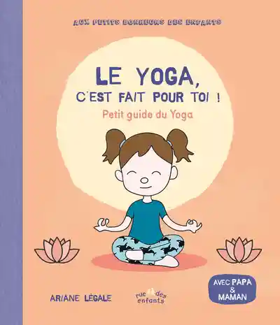 Couverture de Le yoga, c'est fait pour toi ! : petit guide du yoga