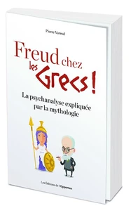 Couverture de Freud chez les Grecs ! : la psychanalyse expliquée par la mythologie
