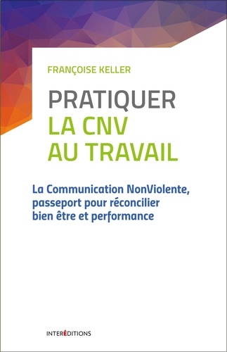 Couverture de Pratiquer la CNV au travail : la communication non violente, passeport pour réconcilier bien-être et performance
