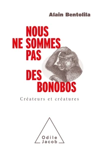 Couverture de Nous ne sommes pas des bonobos : créateurs et créatures