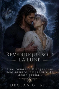 Revendiqué sous la lune; Une romance Omegaverse MM sombre, empreinte de désir primal.