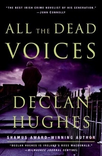 Declan Hughes - All the Dead Voices - A Novel.