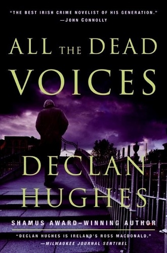 Declan Hughes - All the Dead Voices - A Novel.