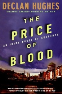 Declan Hughes - The Price of Blood - An Irish Novel of Suspense.