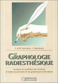 La Graphologie Radiesthesique. Analyse Et Sunthese De L'Ecriture A L'Aide Du Pendule Et Des Graphiques Indicateurs