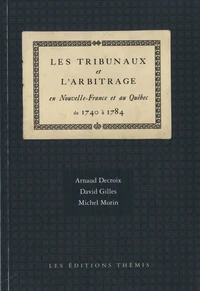 Les tribunaux et l'arbitrage en Nouvelle-France et au Québec de 1740 à 1784