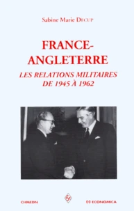 France-Angleterre. Les Relations Militaires De 1945 A 1962