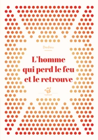 L'homme qui perd le feu et le retrouve