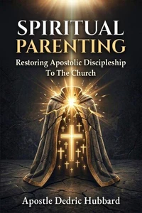 Spiritual Parenting - Restoring Apostolic Discipleship To The Church