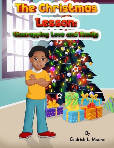  Dedrick L. Moone - The Christmas Lesson: Unwrapping Love and Family.