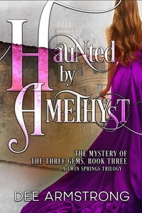  Dee Armstrong - Haunted by Amethyst - The Mystery of the Three Gems, A Twin Springs Trilogy, #3.