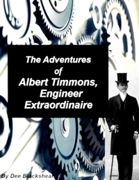 The Adventures of  Albert Timmons, Engineer Extraordinaire
