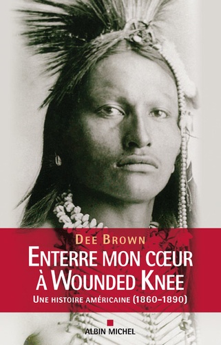 Dee Brown - Enterre mon coeur à Wounded Knee - Une histoire américaine (1860-1890).