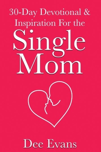  Dee Evans - 30-Day Devotional &amp; Inspiration For the Single Mom.