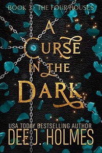  Dee J. Holmes - A Curse In The Dark - The Four Houses, #3.
