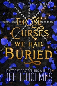  Dee J. Holmes - Those Curses We Had Buried - The Four Houses, #2.
