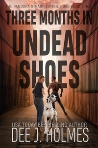  Dee J. Holmes - Three Months In Undead Shoes - The Pandora Strain: Zombie Road.