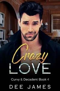 Ebooks gratuits google download Crazy Love  - Curvy & Decadent, #4 par Dee James FB2 CHM