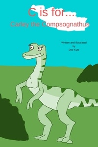  Dee Kyte - C is for... Carley the Compsognathus - My Dinosaur Alphabet, #3.