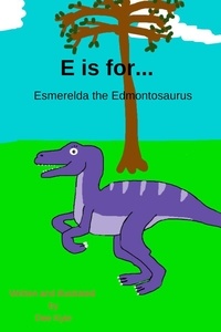  Dee Kyte - E is for... Esmerelda the Edmontosaurus - My Dinosaur Alphabet, #5.