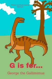  Dee Kyte - G is for... George the Gallimimus - My Dinosaur Alphabet, #7.