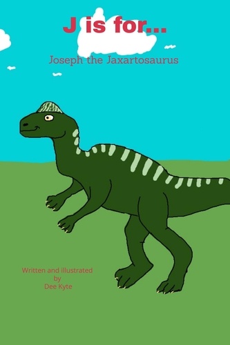  Dee Kyte - J is for... Joseph the Jaxartosaurus - My Dinosaur Alphabet, #10.