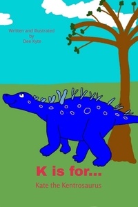  Dee Kyte - K is for... Kate the Kentrosaurus - My Dinosaur Alphabet, #11.