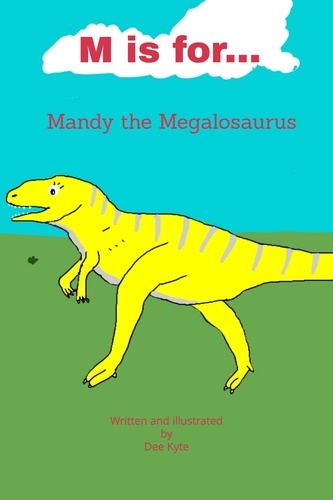  Dee Kyte - M is for... Mandy the Megalosaurus - My Dinosaur Alphabet, #13.