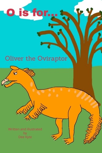  Dee Kyte - O is for... Oliver the Oviraptor - My Dinosaur Alphabet, #15.