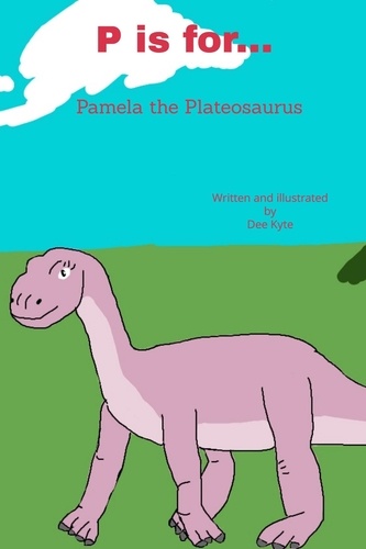  Dee Kyte - P is for... Pamela the Plateosaurus - My Dinosaur Alphabet, #16.