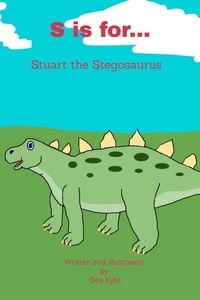  Dee Kyte - S is for... Stuart the Stegosaurus - My Dinosaur Alphabet, #19.