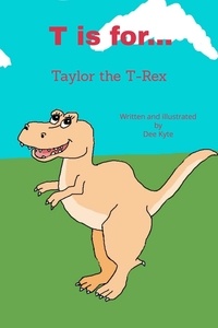  Dee Kyte - T is for... Taylor the T-Rex - My Dinosaur Alphabet, #20.