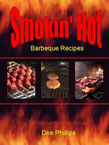  Dee Phillips - Smokin' Hot Barbeque Recipes.