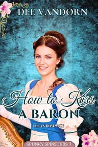 How to Kiss a Baron: Clean Romance