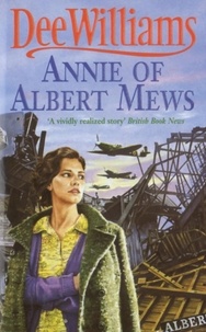 Dee Williams - Annie of Albert Mews - A gripping saga of friendship, love and war.