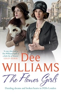 Dee Williams - The Flower Girls - Dazzling dreams and broken hearts in 1920s London.