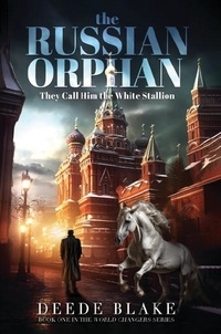  Deede Blake - The Russian Orphan: They Call Him the White Stallion - The World Changer, #1.