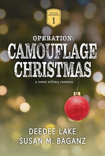  DeeDee Lake et  Susan M. Baganz - Operation: Camouflage Christmas: A Sweet Military Romance - Rules of Engagement Military Romance, #1.
