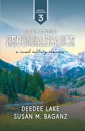  DeeDee Lake et  Susan M. Baganz - Operation Reconnaissance: A Sweet Military Romance - Rules of Engagement Military Romance, #3.
