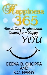  Deena B. Chopra et  KC Harry - Happiness 365: One-a-Day Inspirational Quotes for a Happy YOU - Happiness 365 Inspirational Series, #1.