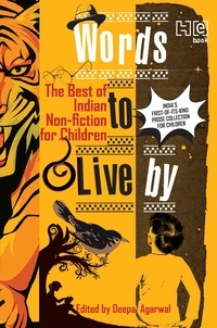 Deepa Agarwal - Words To Live By - The Best of Indian Non-fiction for Children.