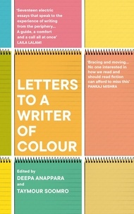 Deepa Anappara et Taymour Soomro - Letters to a Writer of Colour - Essays on Craft, Race and Culture.