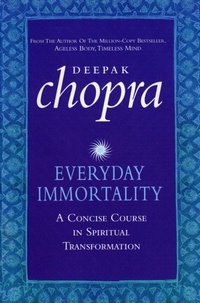 Deepak Chopra - Everyday Immortality.