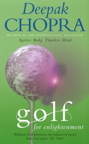 Deepak Chopra - Golf For Enlightenment - The Seven Lessons for the Game of Life.