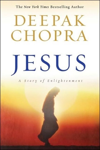 Deepak Chopra - Jesus - A Story of Enlightenment.