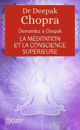 La méditation et la conscience supérieure. Demandez à Deepak
