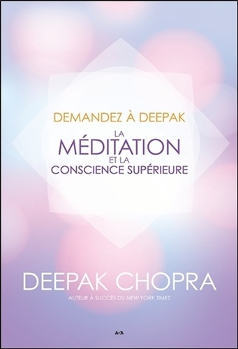 Deepak Chopra - La méditation et la conscience supérieure.