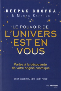 Deepak Chopra et Menas Kafatos - Le pouvoir de l'univers est en vous - Partez à la découverte de votre origine cosmique.