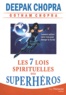 Deepak Chopra - Les sept lois spirituelles des superhéros - Comment utiliser notre force pour changer le monde.